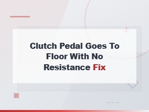 Clutch Pedal Goes to Floor with No Resistance Fix