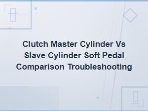 Soft Clutch Pedal Troubleshooting: Master Cylinder vs Slave Cylinder Failure